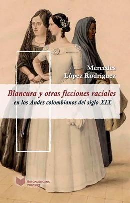 Abbildung von López Rodríguez | Blancura y otras ficciones raciales en los Andes colombianos del siglo XIX | 1. Auflage | 2019 | beck-shop.de