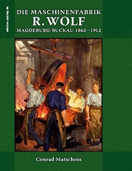 Abbildung von Matschoss / Hoppe | Die Maschinenfabrik R. Wolf in Magdeburg-Buckau 1862-1912 | 1. Auflage | 2024 | beck-shop.de