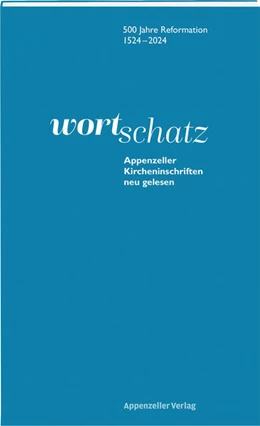 Abbildung von Evangelisch-reformierte Landeskirche beider Appenzell | WortSchatz: Appenzeller Kircheninschriften neu gelesen | 1. Auflage | 2025 | beck-shop.de