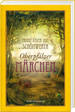 Abbildung von Eichenseer | Franz Xaver von Schönwerth - Oberpfälzer Märchen | 1. Auflage | 2024 | beck-shop.de