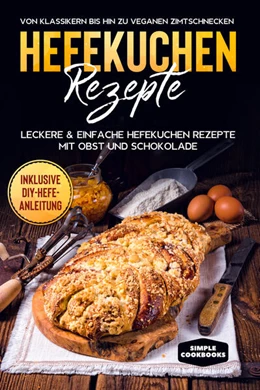 Abbildung von Timpe | Hefekuchen Rezepte: Leckere & einfache Hefekuchen Rezepte mit Obst und Schokolade - Von Klassikern bis hin zu veganen Zimtschnecken - Inklusive DIY-Hefe-Anleitung | 1. Auflage | 2024 | beck-shop.de