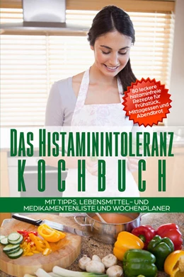 Abbildung von Fischer | Das Histaminintoleranz Kochbuch - 80 leckere histaminfreie Rezepte für Frühstück, Mittagessen und Abendbrot mit Tipps, Lebensmittel- und Medikamentenliste und Wochenplaner | 1. Auflage | 2024 | beck-shop.de
