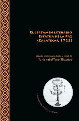Abbildung von Aguirre de Villar / Terán Elizondo | El certamen literario Estatua de la Paz (Zacatecas, 1722) | 1. Auflage | 2019 | beck-shop.de
