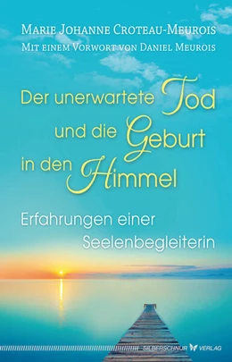 Abbildung von Croteau-Meurois | Der unerwartete Tod und die Geburt in den Himmel | 1. Auflage | 2020 | beck-shop.de