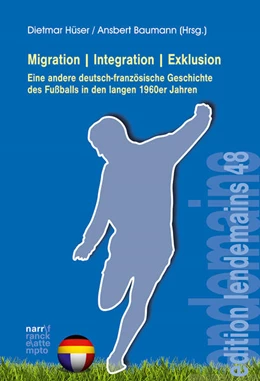 Abbildung von Hüser / Baumann | Migration|Integration|Exklusion - Eine andere deutsch-französische Geschichte des Fußballs | 1. Auflage | 2020 | beck-shop.de