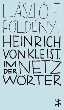 Abbildung von Földényi | Heinrich von Kleist. Im Netz der Wörter | 1. Auflage | 2020 | beck-shop.de