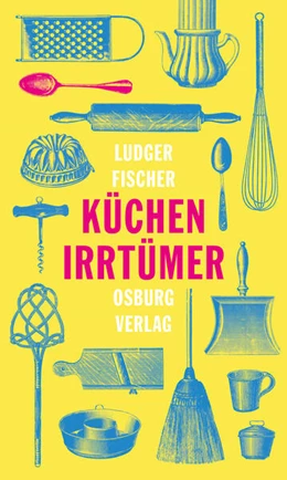 Abbildung von Fischer | Küchenirrtümer | 1. Auflage | 2020 | beck-shop.de