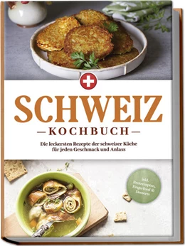 Abbildung von Pfister | Schweiz Kochbuch: Die leckersten Rezepte der schweizer Küche für jeden Geschmack und Anlass - inkl. Brotrezepten, Fingerfood & Desserts | 1. Auflage | 2024 | beck-shop.de