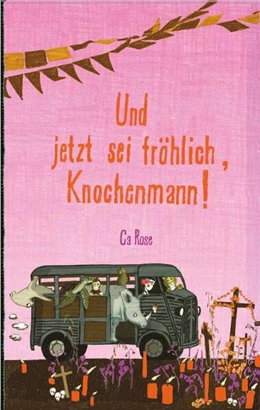 Abbildung von Rose | Und jetzt sei fröhlich, Knochenmann! | 1. Auflage | 2024 | beck-shop.de