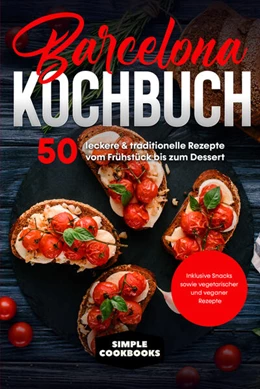Abbildung von Cookbooks | Barcelona Kochbuch: 50 leckere & traditionelle Rezepte vom Frühstück bis zum Dessert - Inklusive Snacks sowie vegetarischer und veganer Rezepte | 1. Auflage | 2024 | beck-shop.de