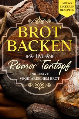 Abbildung von Cookbooks | Brot backen im Römer Tontopf: Mit 60 leckeren Rezepten - Inklusive vegetarischem Brot | 1. Auflage | 2024 | beck-shop.de