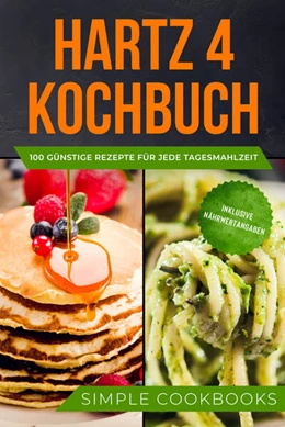 Abbildung von Cookbooks | Hartz 4 Kochbuch: 100 günstige Rezepte für jede Tagesmahlzeit - Inklusive Nährwertangaben | 1. Auflage | 2024 | beck-shop.de