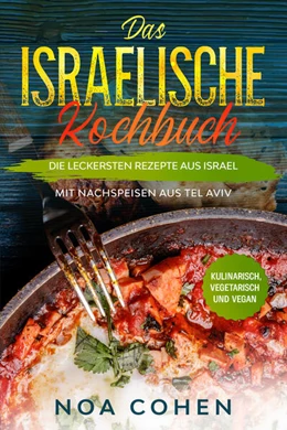 Abbildung von Cohen | Das israelische Kochbuch: Die leckersten Rezepte aus Israel - Mit Nachspeisen aus Tel Aviv | Kulinarisch, vegetarisch und vegan | 1. Auflage | 2024 | beck-shop.de