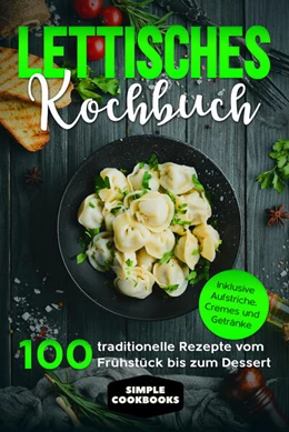 Abbildung von Cookbooks | Lettisches Kochbuch: 100 traditionelle Rezepte vom Frühstück bis zum Dessert - Inklusive Aufstriche, Cremes und Getränke | 1. Auflage | 2024 | beck-shop.de