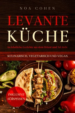 Abbildung von Cohen | Levante Küche: 60 köstliche Gerichte aus dem Orient und Tel Aviv - kulinarisch, vegetarisch und vegan | Inklusive Süßspeisen | 1. Auflage | 2024 | beck-shop.de