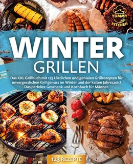 Abbildung von Kitchen | Wintergrillen: Das XXL Grillbuch mit 123 köstlichen und genialen Grillrezepten für unvergesslichen Grillgenuss im Winter und der kalten Jahreszeit! Das perfekte Geschenk und Kochbuch für Männer. | 1. Auflage | 2024 | beck-shop.de