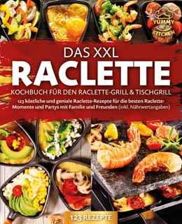 Abbildung von Kitchen | Das XXL Raclette Kochbuch für den Raclette-Grill & Tischgrill: 123 köstliche und geniale Raclette-Rezepte für die besten Raclette-Momente und Partys mit Familie und Freunden (inkl. Nährwertangaben) | 1. Auflage | 2024 | beck-shop.de