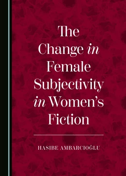 Abbildung von Ambarcioglu | The Change in Female Subjectivity in Women’s Fiction | 1. Auflage | 2024 | beck-shop.de