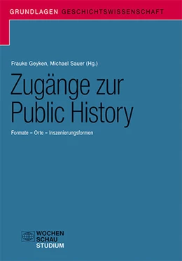 Abbildung von Sauer / Geyken | Zugänge zur Public History | 1. Auflage | 2019 | beck-shop.de