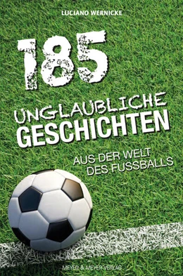 Abbildung von Wernicke | 185 Unglaubliche Geschichten aus der Welt des Fußballs | 1. Auflage | 2020 | beck-shop.de