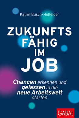 Abbildung von Busch-Holfelder | Zukunftsfähig im Job | 1. Auflage | 2020 | beck-shop.de
