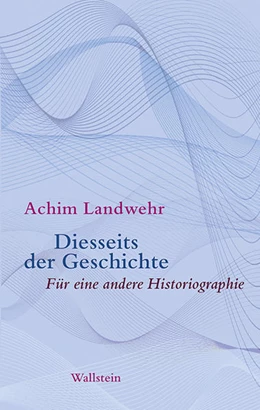 Abbildung von Landwehr | Diesseits der Geschichte | 1. Auflage | 2020 | beck-shop.de