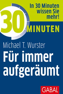 Abbildung von Wurster | 30 Minuten Für immer aufgeräumt | 1. Auflage | 2021 | beck-shop.de