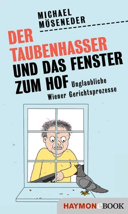 Abbildung von Möseneder | Der Taubenhasser und das Fenster zum Hof | 1. Auflage | 2021 | beck-shop.de