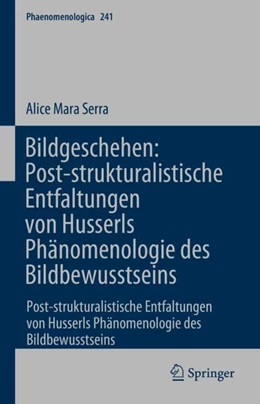 Abbildung von Serra | Bildgeschehen: Post-strukturalistische Entfaltungen von Husserls Phänomenologie des Bildbewusstseins | 1. Auflage | 2024 | beck-shop.de