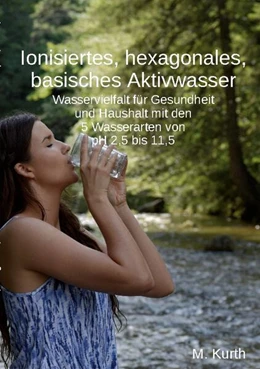 Abbildung von Kurth | Ionisiertes, hexagonales, basisches Aktivwasser | 1. Auflage | 2024 | beck-shop.de