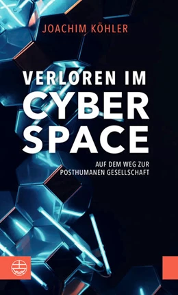 Abbildung von Köhler | Verloren im Cyberspace. Auf dem Weg zur posthumanen Gesellschaft | 1. Auflage | 2021 | beck-shop.de