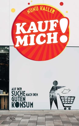 Abbildung von Kaller | Kauf mich! | 1. Auflage | 2021 | beck-shop.de