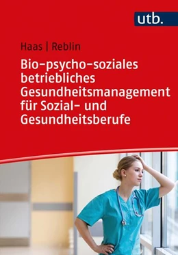 Abbildung von Haas / Reblin | Bio-psycho-soziales betriebliches Gesundheitsmanagement für Sozial- und Gesundheitsberufe | 1. Auflage | 2021 | beck-shop.de