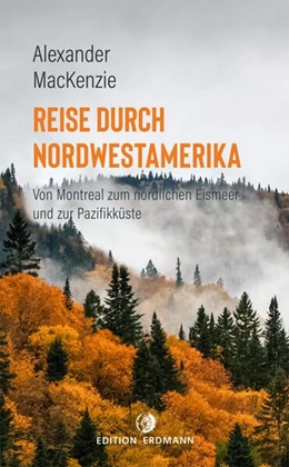 Abbildung von Mackenzie / Mayer | Reise durch Nordwestamerika | 1. Auflage | 2021 | beck-shop.de