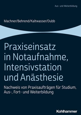 Abbildung von Machner / Behrend | Praxiseinsatz in Notaufnahme, Intensivstation und Anästhesie | 1. Auflage | 2021 | beck-shop.de