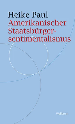 Abbildung von Paul | Amerikanischer Staatsbürgersentimentalismus | 1. Auflage | 2021 | beck-shop.de