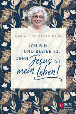 Abbildung von Prean-Bruni | Ich bin und bleibe 33, denn Jesus ist mein Leben! | 1. Auflage | 2021 | beck-shop.de