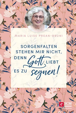 Abbildung von Prean-Bruni | Sorgenfalten stehen mir nicht, denn Gott liebt es zu segnen! | 1. Auflage | 2021 | beck-shop.de