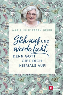 Abbildung von Prean-Bruni | Steh auf und werde Licht, denn Gott gibt dich niemals auf! | 1. Auflage | 2021 | beck-shop.de