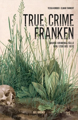 Abbildung von Korber / Tannert | True Crime Franken | 1. Auflage | 2021 | beck-shop.de