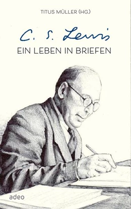Abbildung von Müller | C.S. Lewis - Ein Leben in Briefen | 1. Auflage | 2021 | beck-shop.de