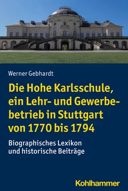 Abbildung von Gebhardt | Die Hohe Karlsschule, ein Lehr- und Gewerbebetrieb in Stuttgart von 1770 bis 1794 | 1. Auflage | 2021 | beck-shop.de