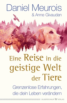 Abbildung von Meurois / Givaudan | Eine Reise in die geistige Welt der Tiere | 1. Auflage | 2021 | beck-shop.de