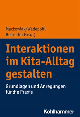 Abbildung von Mackowiak / Wadepohl | Interaktionen im Kita-Alltag gestalten | 1. Auflage | 2021 | beck-shop.de