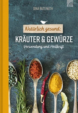 Abbildung von Butenuth | Natürlich gesund: Kräuter und Gewürze | 1. Auflage | 2021 | beck-shop.de