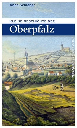 Abbildung von Schiener | Kleine Geschichte der Oberpfalz | 3. Auflage | 2021 | beck-shop.de