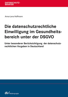 Abbildung von Hoffmann | Die datenschutzrechtliche Einwilligung im Gesundheitsbereich unter der DSGVO | 1. Auflage | 2021 | beck-shop.de