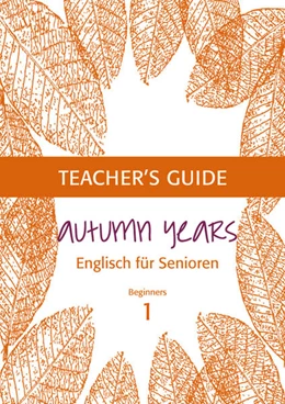 Abbildung von Baylie / Schweizer | Autumn Years - Englisch für Senioren 1 - Beginners - Teacher's Guide | 2. Auflage | 2021 | beck-shop.de