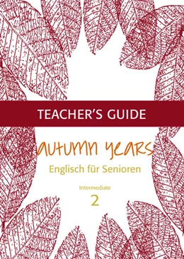 Abbildung von Baylie / Schweizer | Autumn Years - Englisch für Senioren 2 - Intermediate Learners - Teacher's Guide | 2. Auflage | 2021 | beck-shop.de