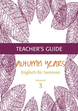 Abbildung von Baylie / Schweizer | Autumn Years - Englisch für Senioren 3 - Advanced Learners - Teacher's Guide | 2. Auflage | 2021 | beck-shop.de